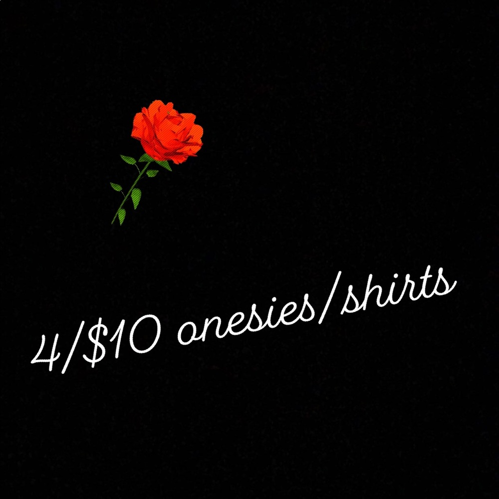 Any onesies/shirt are 4 for $10